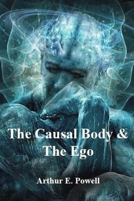 The Causal Body & The Ego by Arthur E. Powell