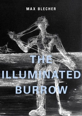 The Illuminated Burrow: A Sanatorium Journal by Blecher, Max