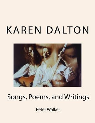 Karen Dalton: Songs, Poems, and Writings: Songs, Poems, and Writings by Walker, Peter F.