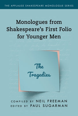 Monologues from Shakespeare's First Folio for Younger Men: The Tragedies by Freeman, Neil
