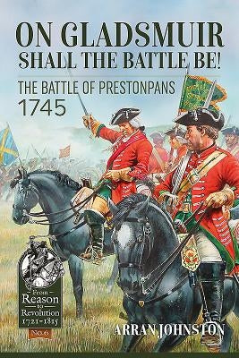 On Gladsmuir Shall the Battle Be!: The Battle of Prestonpans 1745 by Johnston, Arran