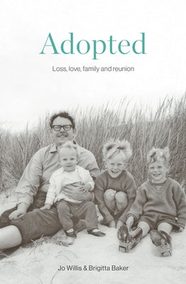 Adopted: Love, Loss, Family and Reunion by Baker, Brigitta