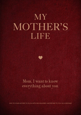 My Mother's Life: Mom, I Want to Know Everything about You - Give to Your Mother to Fill in with Her Memories and Return to You as a Kee by Editors of Chartwell Books