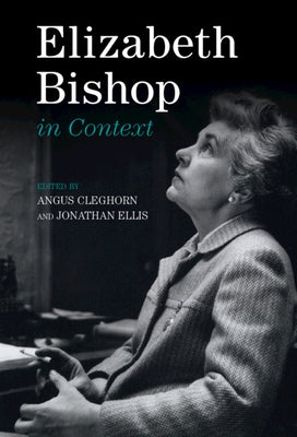 Elizabeth Bishop in Context by Cleghorn, Angus