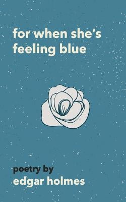 For When She's Feeling Blue by Holmes, Edgar