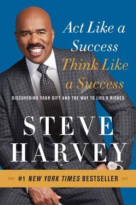 Act Like a Success, Think Like a Success: Discovering Your Gift and the Way to Life's Riches by Harvey, Steve