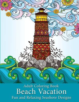 Adult Coloring Book: Beach Vacation: Fun and Relaxing Seashore Designs by Art and Color Press