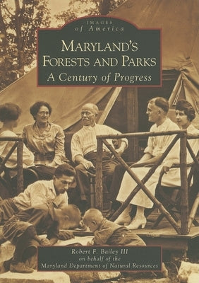 Maryland's Forests and Parks: A Century of Progress by Bailey III, Robert F.