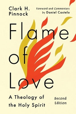 Flame of Love: Three Views on the Destiny of the Unevangelized by Pinnock, Clark H.