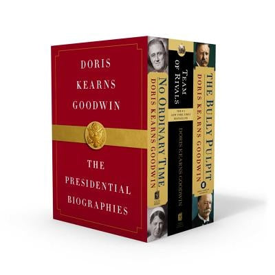 Doris Kearns Goodwin: The Presidential Biographies: No Ordinary Time, Team of Rivals, the Bully Pulpit by Goodwin, Doris Kearns