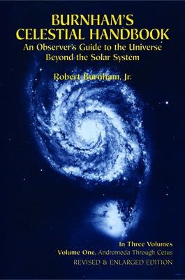 Burnham's Celestial Handbook, Volume One: An Observer's Guide to the Universe Beyond the Solar System Volume 1 by Burnham, Robert
