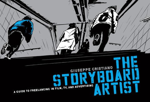 The Storyboard Artist: A Guide to Freelancing in Film, TV, and Advertising by Cristiano, Giuseppe