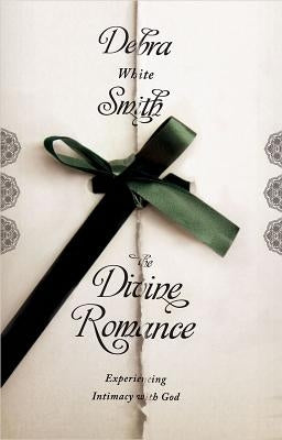 Divine Romance: Experiencing Intimacy with God by Smith, Debra White