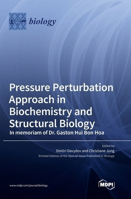 Pressure Perturbation Approach in Biochemistry and Structural Biology. In memoriam of Dr. Gaston Hui Bon Hoa by Davydov, Dmitri