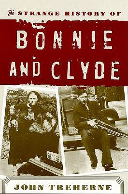 The Strange History of Bonnie and Clyde by Treherne, John