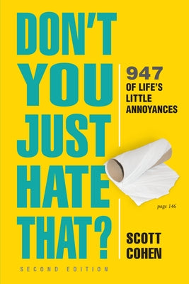 Don't You Just Hate That? 2nd Edition: 947 of Life's Little Annoyances by Cohen, Scott