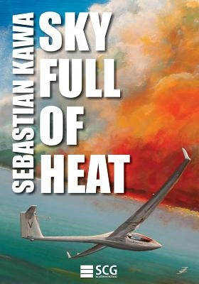 Sky Full of Heat: Passion, knowledge, experience by Kawa, Sebastian