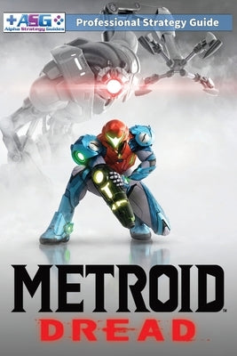 Metroid Dread Strategy Guide and Walkthrough: 100% Unofficial - 100% Helpful (Full Color Paperback Edition) by Guides, Alpha Strategy