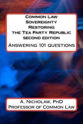 Common Law Sovereignty Restoring the Tea Party Republic: Answering 101 Questions second edition by Nicholaw Phd, A.