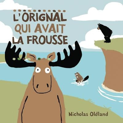L' Orignal Qui Avait La Frousse by Oldland, Nicholas
