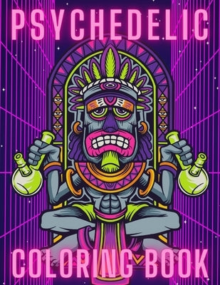 Psychedelic Coloring Book: Trippy Things For Adults Stoner Journal High Thoughts Relaxing And Stress Relieving Art by Publishing, Penelope's Art