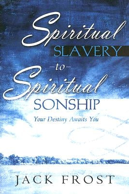 Spiritual Slavery to Spiritual Sonship by Frost, Jack