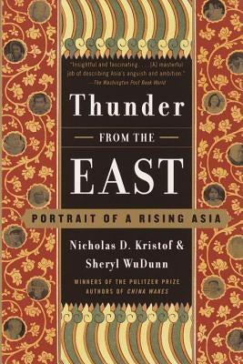 Thunder from the East: Portrait of a Rising Asia by Kristof, Nicholas D.