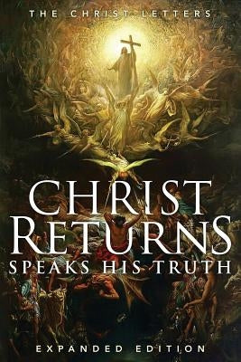 Christ Returns, Speaks His Truth: The Christ Letters by Recorder