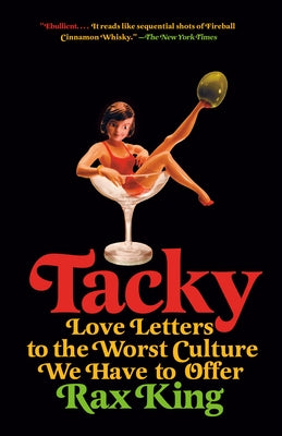 Tacky: Love Letters to the Worst Culture We Have to Offer by King, Rax
