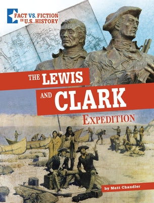 The Lewis and Clark Expedition: Separating Fact from Fiction by Chandler, Matt