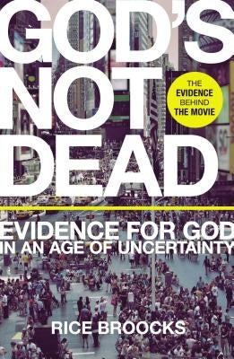 God's Not Dead: Evidence for God in an Age of Uncertainty by Broocks, Rice