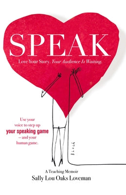 Speak: Love Your Story, Your Audience Is Waiting by Loveman, Sally Lou Oaks