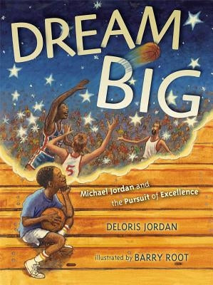 Dream Big: Michael Jordan and the Pursuit of Excellence by Jordan, Deloris
