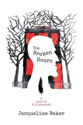 The Broken Hours: A Novel of H.P. Lovecraft by Baker, Jacqueline