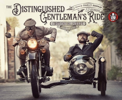 The Distinguished Gentleman's Ride: A Decade of Dapper by Distinguished Gentleman's Ride