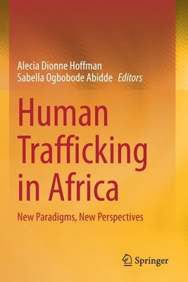 Human Trafficking in Africa: New Paradigms, New Perspectives by Hoffman, Alecia Dionne