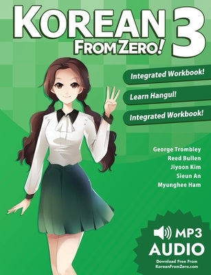 Korean From Zero! 3: Continue Mastering the Korean Language with Integrated Workbook and Online Course by Trombley, George