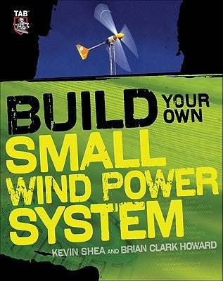 Build Your Own Small Wind Power System by Shea, Kevin