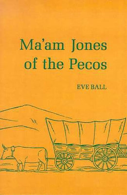 Ma'am Jones of the Pecos by Ball, Eve