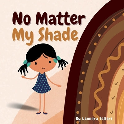 No Matter My Shade by Sellers, Lennora