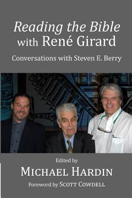 Reading the Bible with Rene Girard: Conversations with Steven E. Berry by Cowdell, Scott