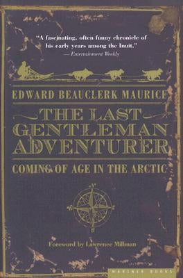The Last Gentleman Adventurer: Coming of Age in the Arctic by Maurice, Edward Beauclerk