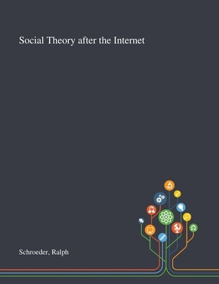 Social Theory After the Internet by Schroeder, Ralph