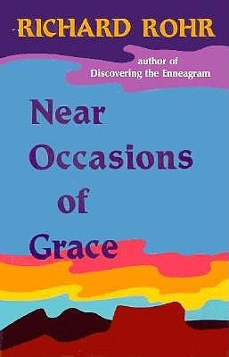 Near Occasions of Grace by Rohr, Richard