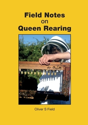 Field Notes on Queen Rearing by Field, Oliver S.