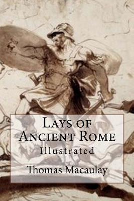 Lays of Ancient Rome: Illustrated by Hardy, Paul