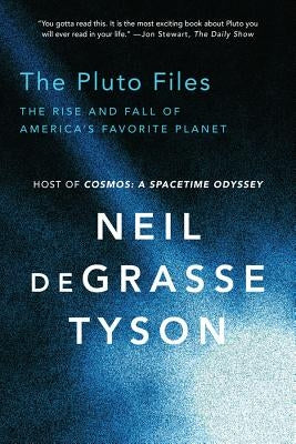 The Pluto Files: The Rise and Fall of America's Favorite Planet by Degrasse Tyson, Neil