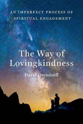 The Way of Lovingkindness: An Imperfect Process of Spiritual Engagement by Orendorff, David