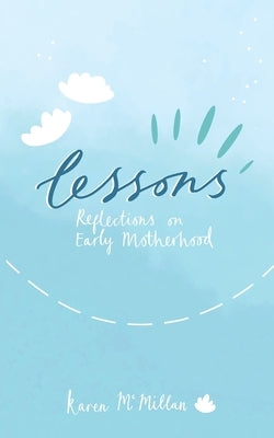 Lessons: Reflections on Early Motherhood by McMillan, Karen