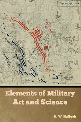 Elements of Military Art and Science by Halleck, H. W.